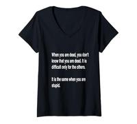 Damen Weißer Text When You Are Dead You Do Not Know You Are Dead T-Shirt mit V-Ausschnitt