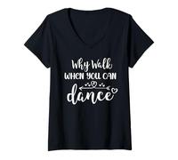 Damen Why Walk When You Can Dance Shirt,Ballet Dancer Dance Mom T-Shirt mit V-Ausschnitt