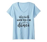 Damen Why Walk When You Can Dance Shirt,Ballet Dancer Dance Mom T-Shirt mit V-Ausschnitt