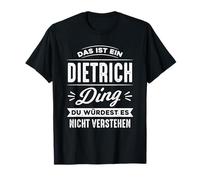 Das ist ein Dietrich Ding du würdest es nicht verstehen Name T-Shirt