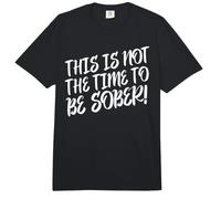 Dies ist Nicht die Zeit, nüchtern zu Sein Lustiges Statement zum Thema Trinken Comfort Colors Adult Heavyweight T-Shirt