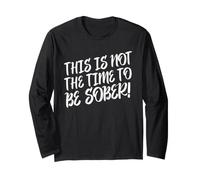 Dies ist Nicht die Zeit, nüchtern zu Sein Lustiges Statement zum Thema Trinken Langarmshirt