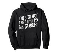Dies ist Nicht die Zeit, nüchtern zu Sein Lustiges Statement zum Thema Trinken Pullover Hoodie