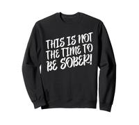 Dies ist Nicht die Zeit, nüchtern zu Sein Lustiges Statement zum Thema Trinken Sweatshirt