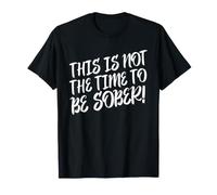 Dies ist Nicht die Zeit, nüchtern zu Sein Lustiges Statement zum Thema Trinken T-Shirt