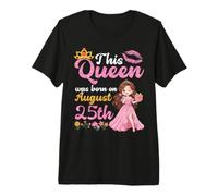 Diese Königin wurde am 25. August geboren. Herzlichen Glückwunsch zum Geburtstag Premium T-Shirt