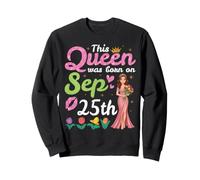 Diese Königin wurde am 25. September geboren. Herzlichen Glückwunsch an Mich Sweatshirt
