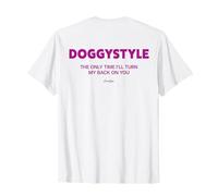 Doggystyle - The ONLY TIME X I’LL Turn My Back ON You - Back T-Shirt