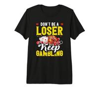 Don't Be A Loser Keep Gambling Casino Roulette Premium T-Shirt