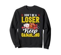Don't Be A Loser Keep Gambling Casino Roulette Sweatshirt