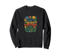 Don't Believe Everything You Think Mindful Positive Mantra Sweatshirt