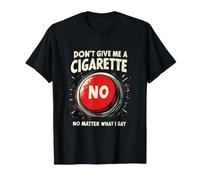 Dont Give Me A Cigarette No Matter What Ich Sage T-Shirt
