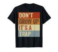 Don't Grow Up - It's A Trap - Funny Saying Quote Meme T-Shirt