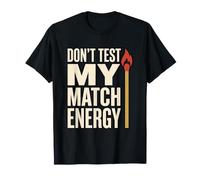 Don't Test My Match Energy Sassy Zitat Sarcastic Attitude T-Shirt