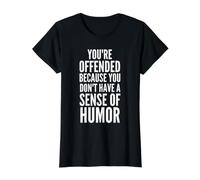 Du bist beleidigt, Weil du keinen Sinn für Humor hast Preisgünstiges Grafik-T-Shirt