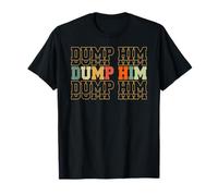 Dump Him - Relationship Breakup - Women Empowerment T-Shirt