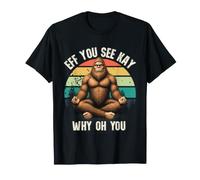 Eff You See Kay Why Oh You Bigfoot Zen Funny Retro T-Shirt
