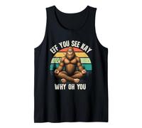 Eff You See Kay Why Oh You Bigfoot Zen Funny Retro Tank Top