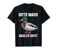 Ente Bitte Mach DASS Es Entet Stockente Entlein Erpel Enten T-Shirt