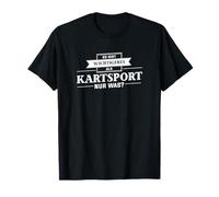 Es Gibt Wichtigeres Als Kartsport - Aber was? T-Shirt
