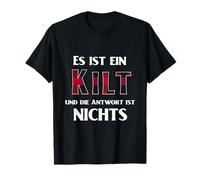 Es Ist EIN Kilt Und Die Antwort Ist Nichts T-Shirt