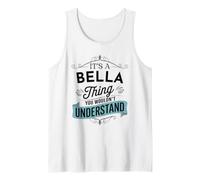 Es ist eine Bella-Sache, die du Nicht verstehen würdest Lustiger Bella-Name Tank Top