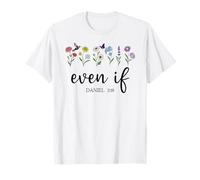 Even If Christian Even If Daniel 3:18 Bible Verse Scripture T-Shirt