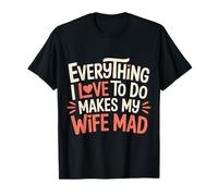 Everything I Love to Do Makes My Wife Mad Ehemann-Witz |- T-Shirt