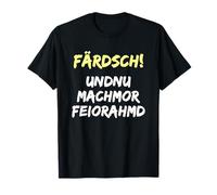 Färdsch Und Nun Ist Feierabend T-Shirt Ossi Dialekt Shirt T-Shirt