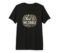 Feminist Decenter Men Womens Right Girls There is No Table Premium T-Shirt