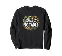 Feminist Decenter Men Womens Right Girls There is No Table Sweatshirt