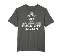 Fick aus Get There Fuck Off Again Sarcastic Funny T-Shirt