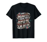 for A Minute There You Bored Me to Death Attitüde - T-Shirt