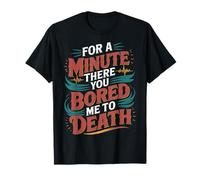 for A Minute There You Bored Me to Death Attitüde - T-Shirt