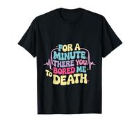 for A Minute There You Bored Me to Death Attitüde - T-Shirt
