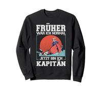Früher War Ich Normal Jetzt Bin Ich Kapitän - Bootsfahrer Sweatshirt