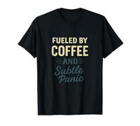 Fueled by Coffee and Subtle Panic, Coffee, Funny, Dark Roast T-Shirt