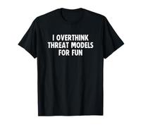 Funny Cybersecurity I Overthink Threat Models for Fun T-Shirt