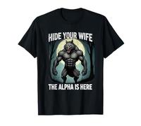 Funny Graphic Tee Hide Your Wife The Alpha Is Here Wolf Meme T-Shirt