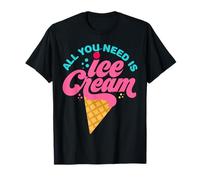 Funny Ice Cream T- Shirt - All You Need Is Ice Cream T-Shirt