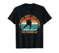Funny I'm Sorry What I Said During The Power-Play Hockey Fan T-Shirt