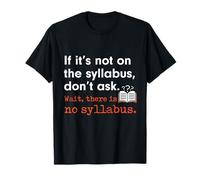 Funny No Syllabus Teacher Professor College Humorous Graphic T-Shirt