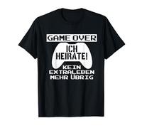 Game Over Ich Heirate! Kein Ex Traleben Mehr übrig T-Shirt