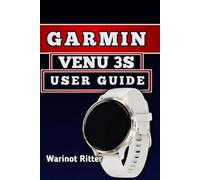 GARMIN VENU 3S USER GUIDE: Master Setup, Smart Features, Fitness Tracking, Health Insights, and Troubleshooting (Garmin Venu Smartwatch User Guide Series)