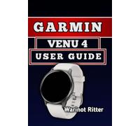 GARMIN VENU 4 USER GUIDE: Master Setup, Navigation, Fitness Tracking, Health Features, and Customization (Garmin Venu Smartwatch User Guide Series)