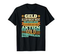 Geld allein macht nicht glücklich Aktien Gold Immobilien T-Shirt