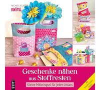 Geschenke nähen aus Stoffresten: Kleine Mitbringsel für jeden Anlass - Mit Schnittmusterbogen (mitp Kreativ)
