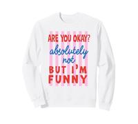 Gestreiftes Zitat Are You Okay Absolutely Not But I'm Funny Sweatshirt