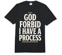 God Forbid Humor I Have a Process Funny Quote Saying Comfort Colors Adult Heavyweight T-Shirt
