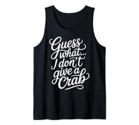 Guess What? I Don't Give A Crab - Tank Top